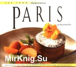 The Food of Paris: Authentic Recipes from Parisian Bistros and Restaurants
