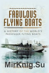 Fabulous Flying Boats: A History of the World's Passenger Flying Boats