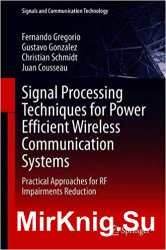 Signal Processing Techniques for Power Efficient Wireless Communication Systems: Practical Approaches for RF Impairments Reduction