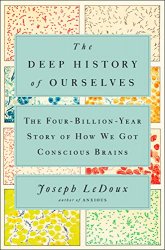 The Deep History of Ourselves: The Four-Billion-Year Story of How We Got Conscious