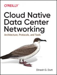 Cloud Native Data Center Networking: Architecture, Protocols, and Tools, 1st Edition