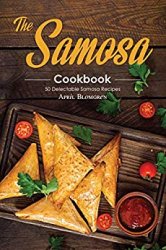 The Samosa Cookbook: 50 Delectable Samosa Recipes