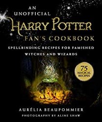 An Unofficial Harry Potter Fan's Cookbook: Spellbinding Recipes for Famished Witches and Wizards