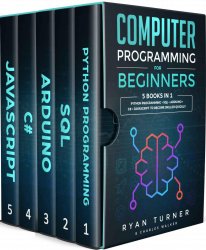 Computer Programming for Beginners: 5 books in 1 - Python programming + SQL + Arduino + C# + Javascript to become skilled faster