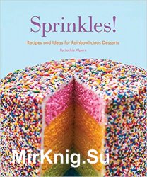 Sprinkles!: Recipes and Ideas for Rainbowlicious Desserts
