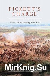 Pickett's Charge: A New Look at Gettysburg's Final Attack
