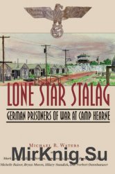Lone Star Stalag: German Prisoners of War at Camp Hearne