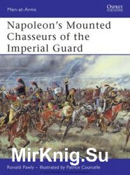 Napoleons Mounted Chasseurs of the Imperial Guard (Osprey Men-at-Arms 444)