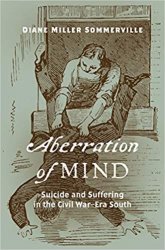 Aberration of Mind : Suicide and Suffering in the Civil WarEra South