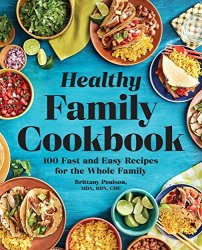 Healthy Family Cookbook: 100 Fast and Easy Recipes for the Whole Family
