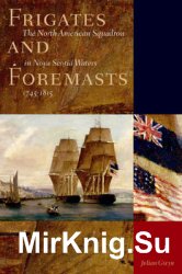 Frigates and Foremasts: The North American Squadron in Nova Scotia Waters, 1745-1815