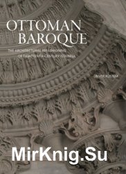 Ottoman Baroque: The Architectural Refashioning of Eighteenth-Century Istanbul