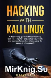 Hacking With Kali Linux: A Step By Step Guide To Ethical Hacking, Tools For Computer, And Protect Your Family And Business From Cyber Attacks