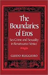 The Boundaries of Eros: Sex Crime and Sexuality in Renaissance Venice