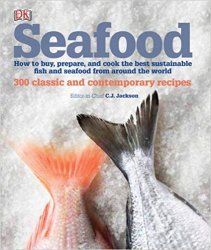 Seafood: How to buy, prepare, and cook the best sustainable fish and seafood from around the world