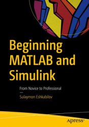 Beginning MATLAB and Simulink: From Novice to Professional