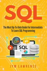 SQL: The Most Up-To-Date Guide For Intermediate To Learn SQL Programming