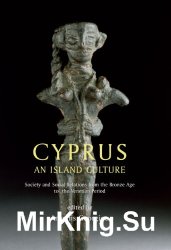 Cyprus: an Island Culture: Society and Social Relations from the Bronze Age to the Venetian Period