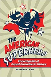 The American Superhero : Encyclopedia of Caped Crusaders in History