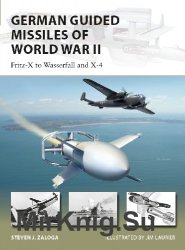 German Guided Missiles of World War II: Fritz-X to Wasserfall and X4 (Osprey New Vanguard 276)