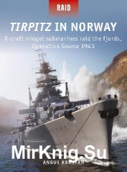 Tirpitz in Norway: X-craft midget submarines raid the fjords, Operation Source 1943 (Osprey Raid 51)