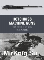 Hotchkiss Machine Guns: From Verdun to Iwo Jima (Osprey Weapon 71)