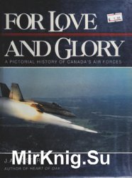 For Love and Glory: A Pictorial History of Canadas Air Forces