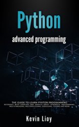 Python Advanced Programming: The guide to learn Python programming. Reference with exercises and samples about dynamical programming, multithreading, multiprocessing, debugging, testing and more