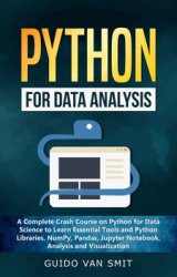 Python for Data Analysis: A Complete Crash Course on Python for Data Science to Learn Essential Tools and Python Libraries, NumPy, Pandas, Jupyter Notebook, Analysis and Visualization