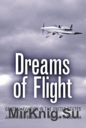 Dreams of Flight: General Aviation in the United States (Centennial of Flight, Book 4)