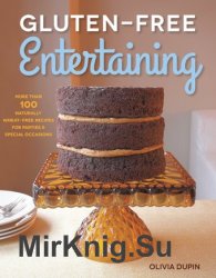 Gluten-Free Entertaining: More than 100 Naturally Wheat-Free Recipes for Parties and Special Occasions