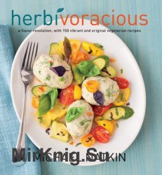 Herbivoracious: A Flavor Revolution with 150 Vibrant and Original Vegetarian Recipes