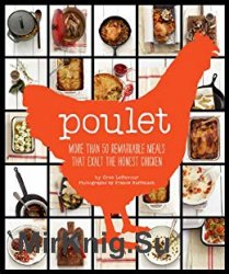 Poulet: More Than 50 Remarkable Recipes That Exalt the Honest Chicken