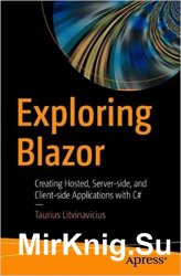 Exploring Blazor: Creating Hosted, Server-side, and Client-side Applications with C#
