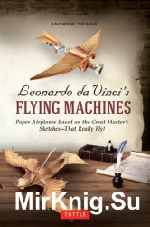 Leonardo da Vinci's Flying Machines Kit: Paper Airplanes Based on the Great Master's Sketches - That Really Fly!