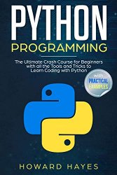 Python Programming: The Ultimate Crash Course for Beginners with all the Tools and Tricks to Learn Coding with Python