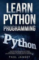 Learn Python Programming: Master Programming in Python Language and WORK in Data Science (from beginner to intermediate to advanced)