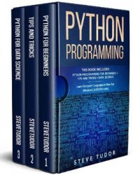 Python Programming: This Book Includes: Python Programming For Beginners + Tips And Tricks + Data Science Learn Computer Languages in One Day Effectively (#2020 Version)