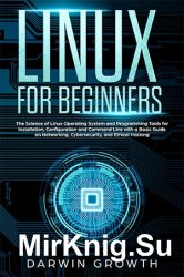 Linux for Beginners: The Science of Linux Operating System and Programming Tools for Installation, Configuration and Command Line