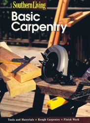 Southern Living Basic Carpentry: Tools and Materials, Rough Carpentry, Finish Work