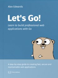 Lets Go! Learn to build professional web application with Go