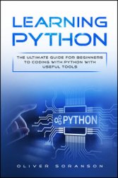 Learning Python: The Ultimate Guide for Beginners to Coding with Python with Useful Tools (Artificial Intelligence Book 1)