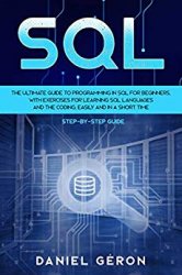 SQL The Ultimate Guide to Programming in SQL for Beginners, with Exercises for Learning SQL Languages and the Coding