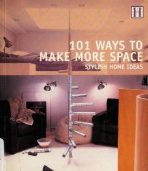 101 Ways to Make More Space: Stylish Home Ideas