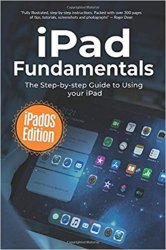 iPad Fundamentals: iPadOS Edition: The Step-by-step Guide to Using iPad