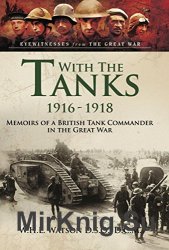 With the Tanks 1916-1918: Memoirs of a British Tank Commander in the Great War