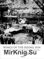 Wings of the Rising Sun: Uncovering the Secrets of Japanese Fighters and Bombers of World War II (Osprey General Aviation)