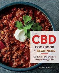 The CBD Cookbook for Beginners: 100 Simple and Delicious Recipes Using CBD