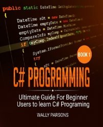 C# Programming: Ultimate Guide For Beginner Users To Learn C# Programming