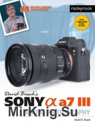 David Busch's Sony Alpha a7 III Guide to Digital Photography (The David Busch Camera Guide)